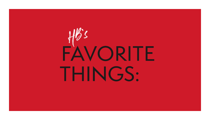 HB’s Favorite Things