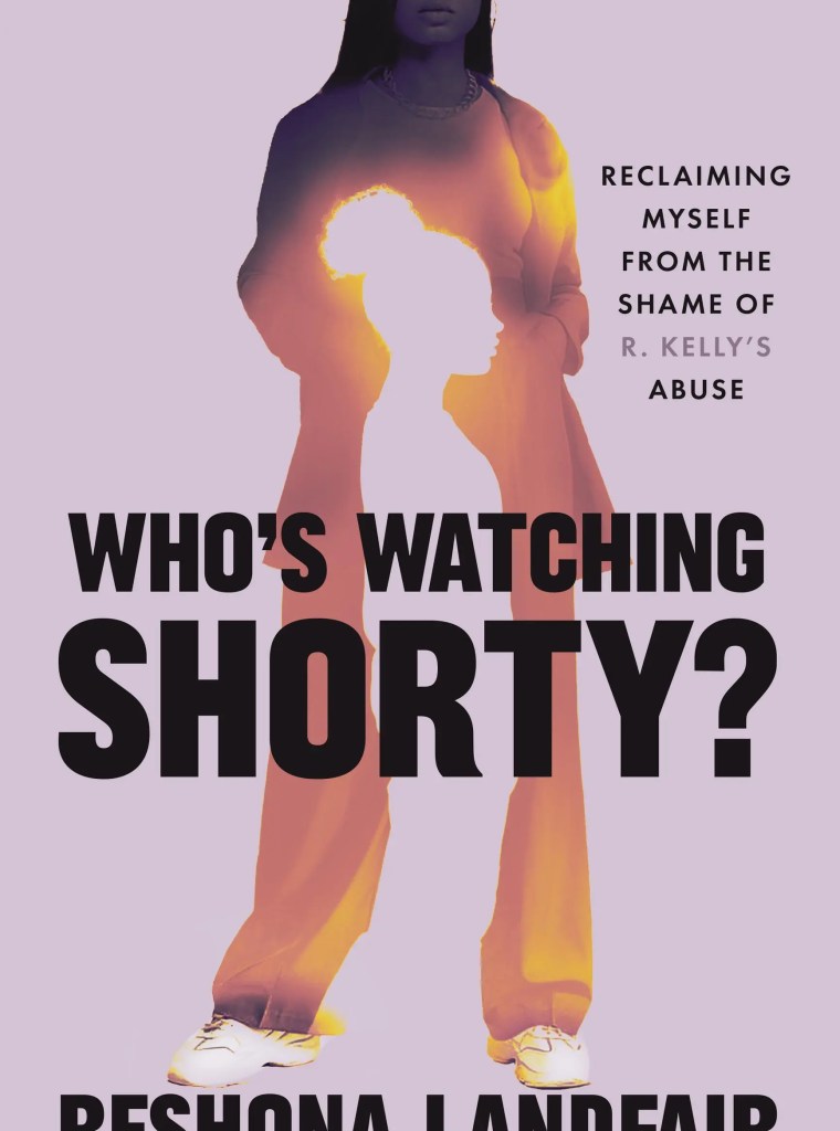 Who’s Watching Shorty? Reclaiming Myself from the Shame of R. Kelly’s Abuse By Reshona Landfair