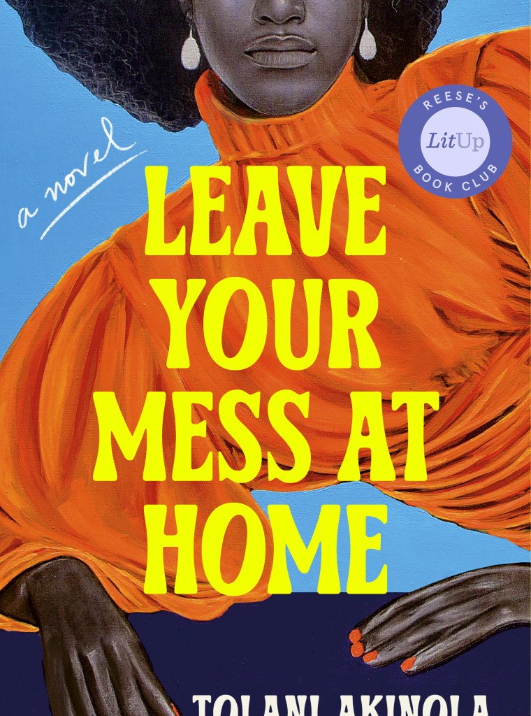 Leave Your Mess at Home A Novel By Tolani Akinola
